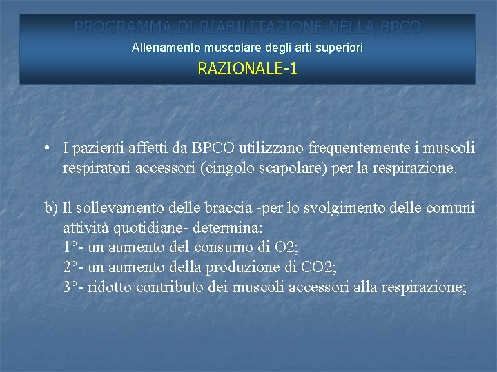 PROGRAMMA DI RIABILITAZIONE NELLA BPCO Allenamento muscolare degli arti superiori RAZIONALE-1 • I pazienti