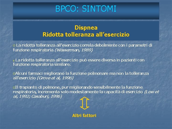 BPCO: SINTOMI Dispnea Ridotta tolleranza all’esercizio o La ridotta tolleranza all’esercizio correla debolmente con