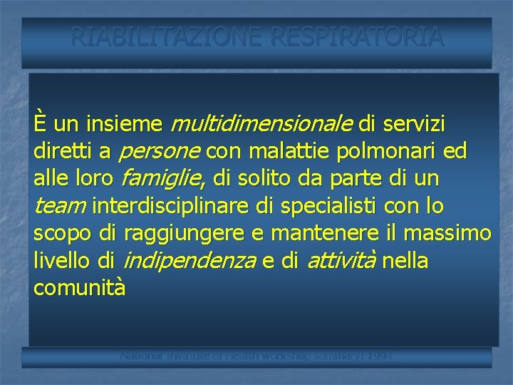 RIABILITAZIONE RESPIRATORIA BIOMECCANICA È un insieme multidimensionale di servizi diretti a persone con malattie