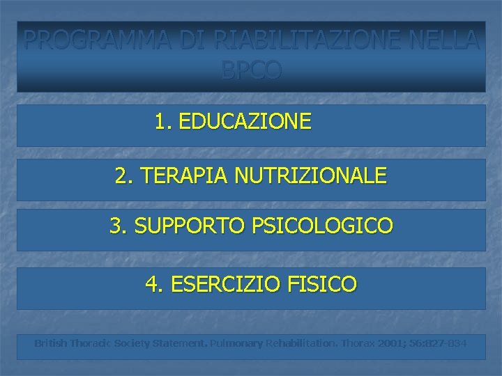 PROGRAMMA DI RIABILITAZIONE NELLA BPCO 1. EDUCAZIONE 2. TERAPIA NUTRIZIONALE 3. SUPPORTO PSICOLOGICO 4.