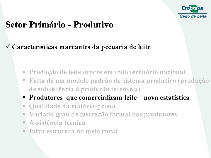 Setor Primário - Produtivo ü Características marcantes da pecuária de leite § Produção de