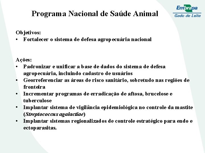 Programa Nacional de Saúde Animal Objetivos: • Fortalecer o sistema de defesa agropecuária nacional