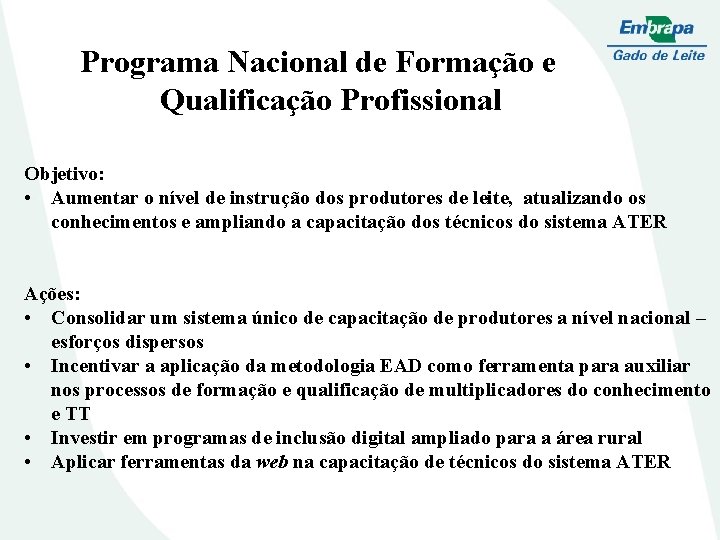 Programa Nacional de Formação e Qualificação Profissional Objetivo: • Aumentar o nível de instrução