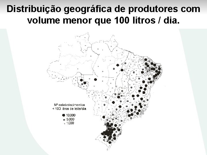 Distribuição geográfica de produtores com volume menor que 100 litros / dia. 