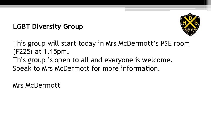 LGBT Diversity Group This group will start today in Mrs Mc. Dermott’s PSE room