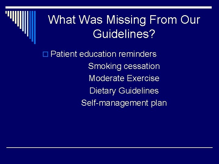 What Was Missing From Our Guidelines? o Patient education reminders Smoking cessation Moderate Exercise