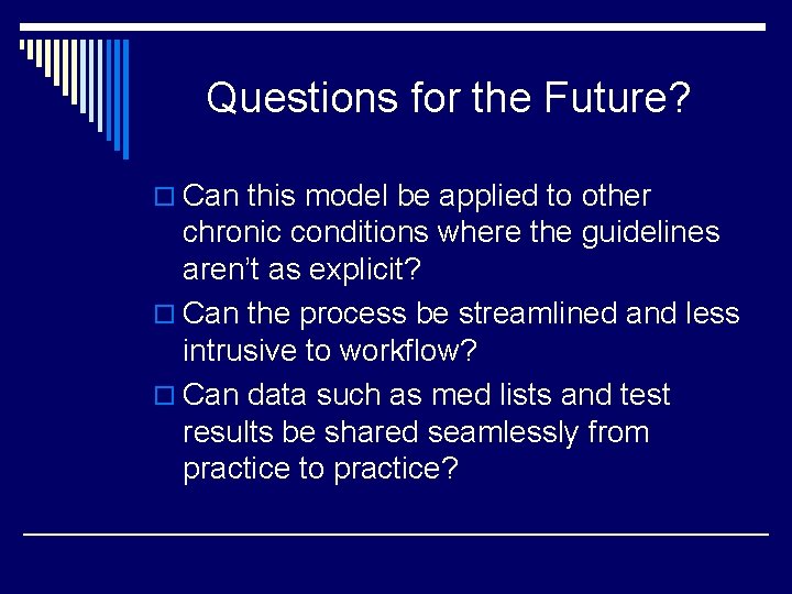 Questions for the Future? o Can this model be applied to other chronic conditions