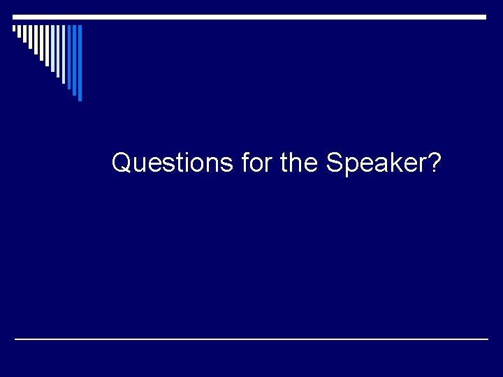 Questions for the Speaker? 