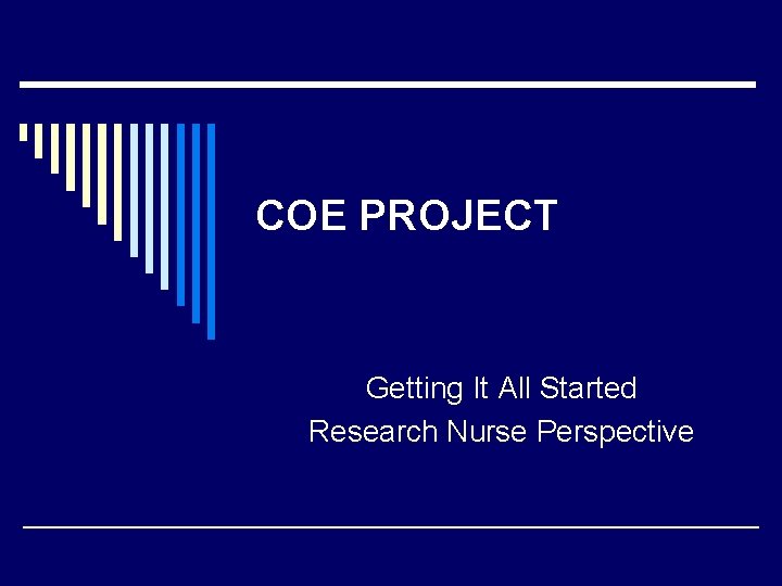 COE PROJECT Getting It All Started Research Nurse Perspective 