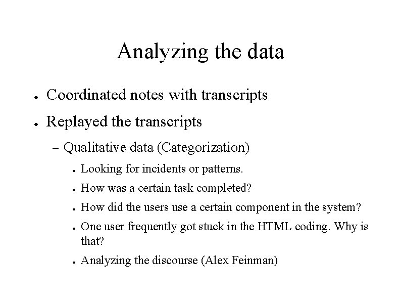 Analyzing the data ● Coordinated notes with transcripts ● Replayed the transcripts – Qualitative