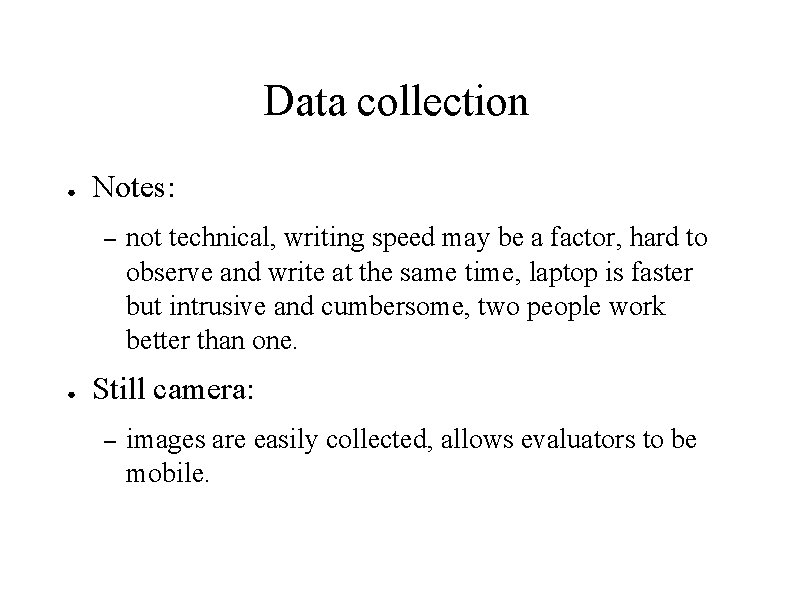 Data collection ● Notes: – ● not technical, writing speed may be a factor,
