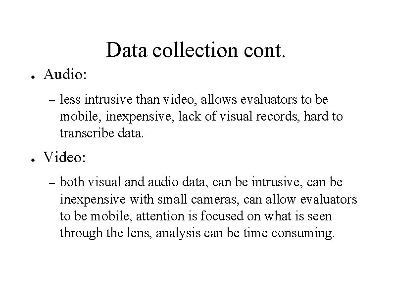 Data collection cont. ● Audio: – ● less intrusive than video, allows evaluators to