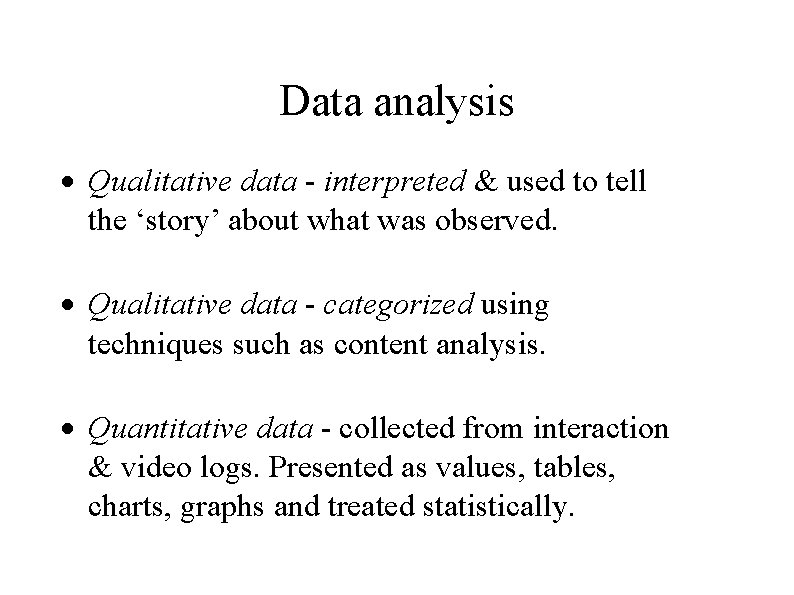Data analysis Qualitative data - interpreted & used to tell the ‘story’ about what