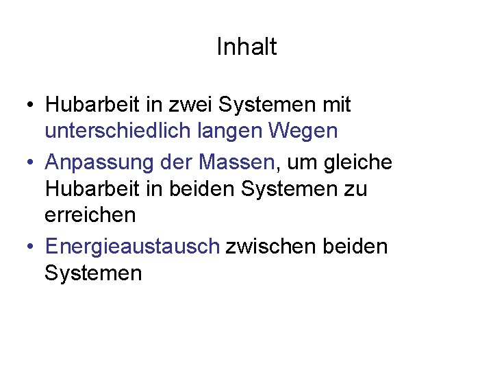 Inhalt • Hubarbeit in zwei Systemen mit unterschiedlich langen Wegen • Anpassung der Massen,