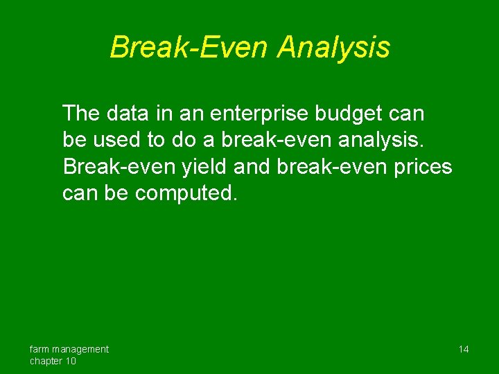 Break-Even Analysis The data in an enterprise budget can be used to do a