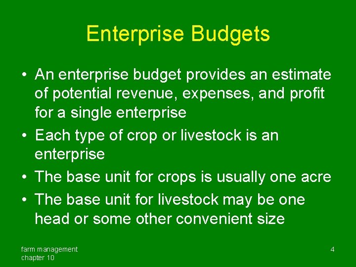 Enterprise Budgets • An enterprise budget provides an estimate of potential revenue, expenses, and