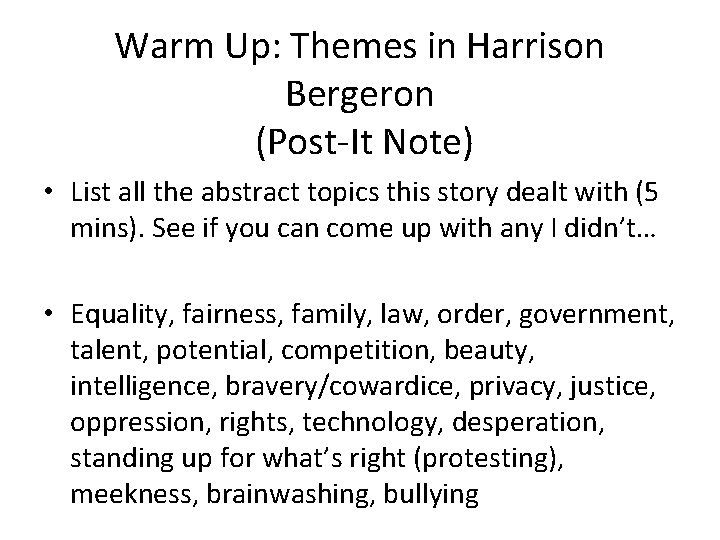 Warm Up: Themes in Harrison Bergeron (Post-It Note) • List all the abstract topics