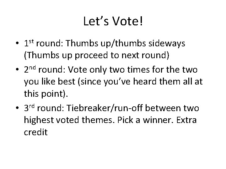 Let’s Vote! • 1 st round: Thumbs up/thumbs sideways (Thumbs up proceed to next