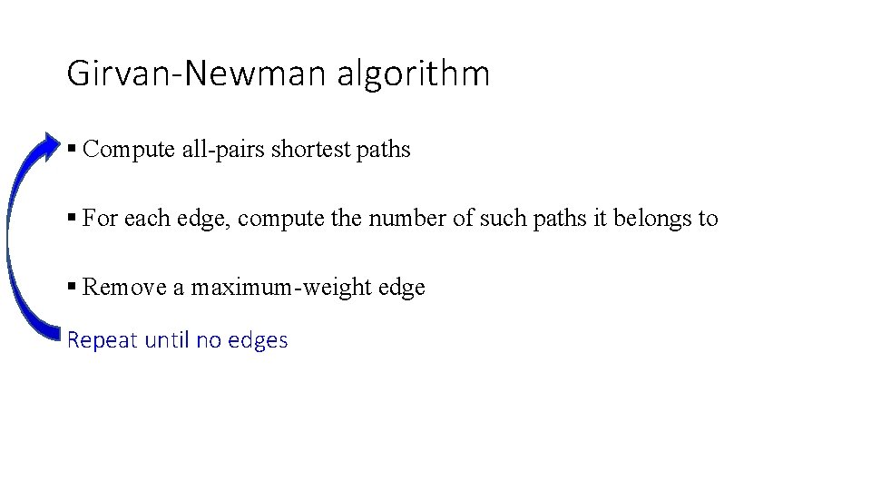 Girvan-Newman algorithm Compute all-pairs shortest paths For each edge, compute the number of such