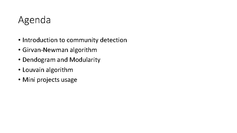 Agenda • Introduction to community detection • Girvan-Newman algorithm • Dendogram and Modularity •