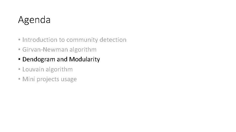 Agenda • Introduction to community detection • Girvan-Newman algorithm • Dendogram and Modularity •