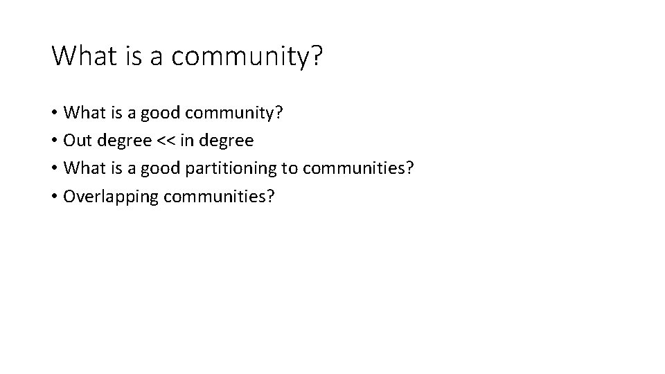 What is a community? • What is a good community? • Out degree <<