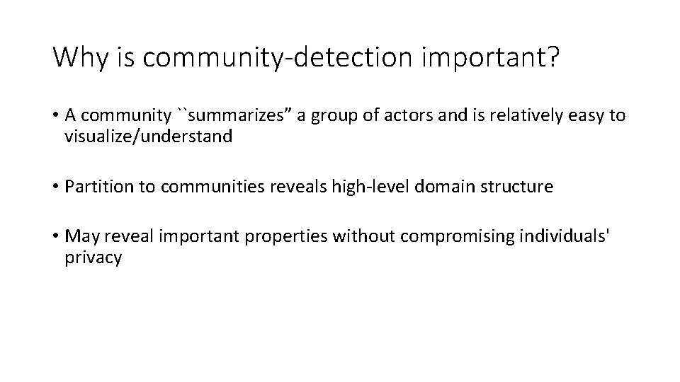 Why is community-detection important? • A community ``summarizes” a group of actors and is