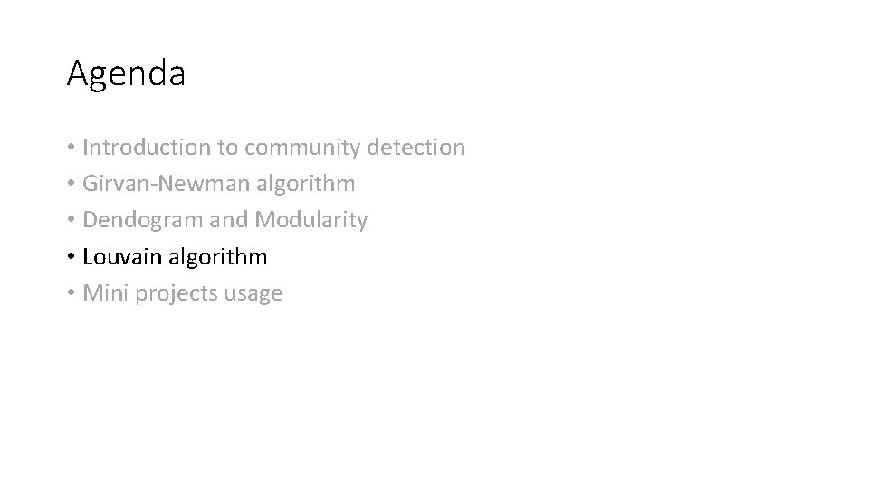 Agenda • Introduction to community detection • Girvan-Newman algorithm • Dendogram and Modularity •