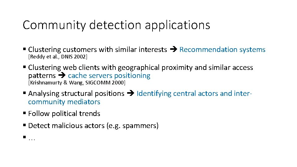 Community detection applications Clustering customers with similar interests Recommendation systems [Reddy et al. ,