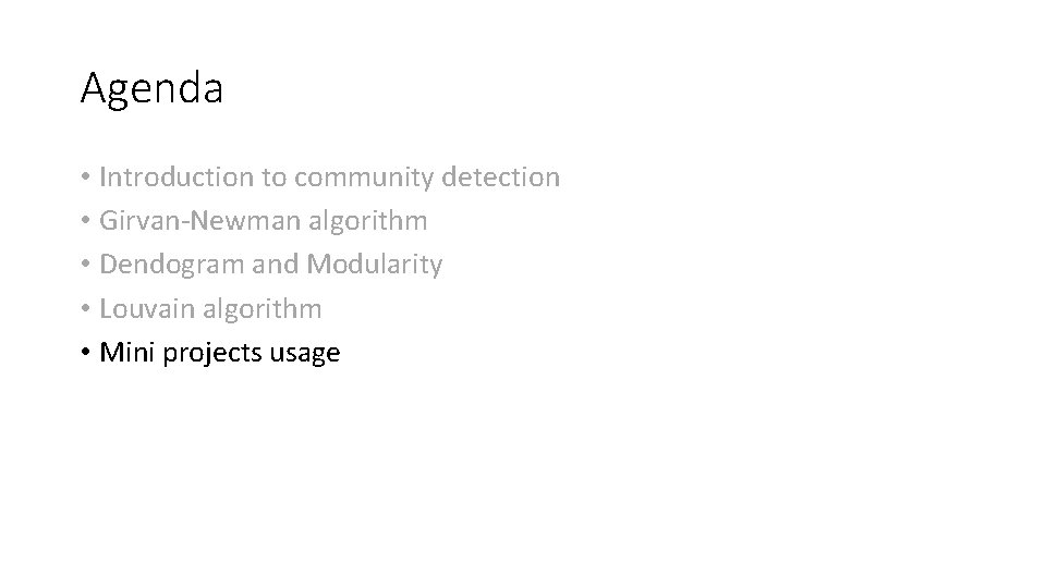 Agenda • Introduction to community detection • Girvan-Newman algorithm • Dendogram and Modularity •