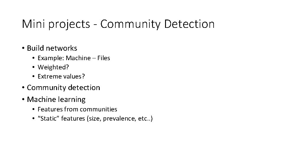 Mini projects - Community Detection • Build networks • Example: Machine – Files •