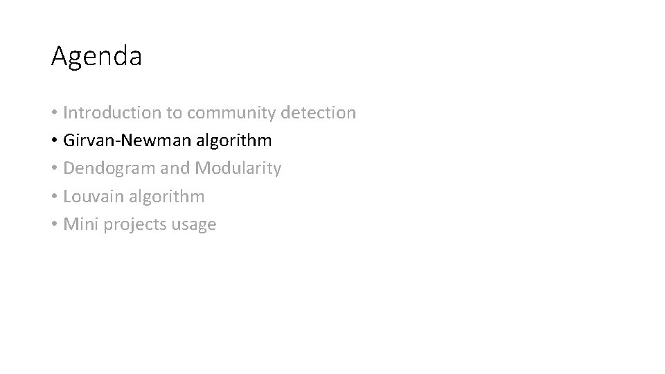 Agenda • Introduction to community detection • Girvan-Newman algorithm • Dendogram and Modularity •