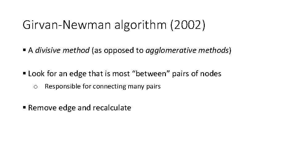 Girvan-Newman algorithm (2002) A divisive method (as opposed to agglomerative methods) Look for an