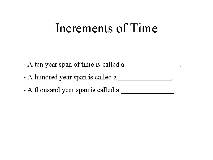 Increments of Time - A ten year span of time is called a ________.