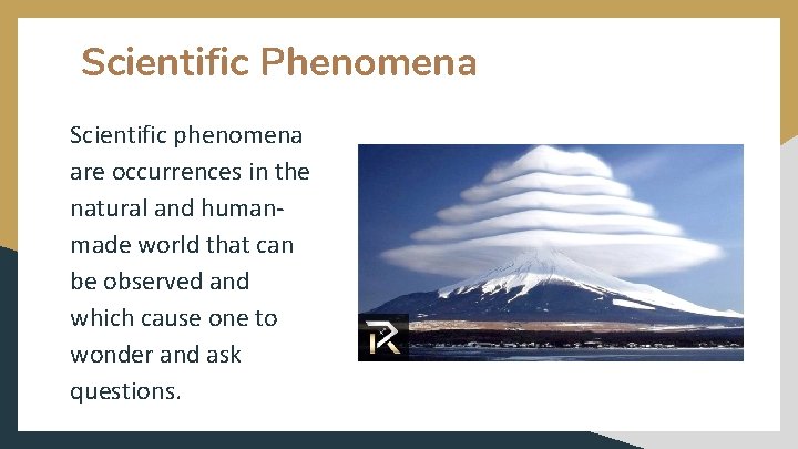 Scientific Phenomena Scientific phenomena are occurrences in the natural and humanmade world that can