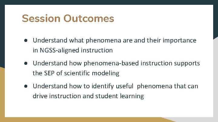 Session Outcomes ● Understand what phenomena are and their importance in NGSS-aligned instruction ●