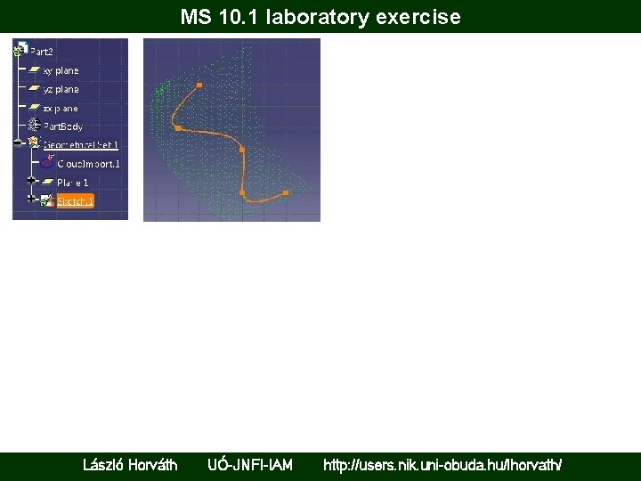 MS 10. 1 laboratory exercise László Horváth UÓ-JNFI-IAM http: //users. nik. uni-obuda. hu/lhorvath/ 