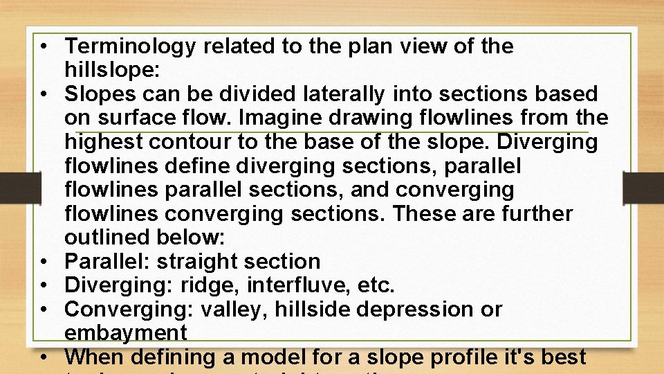  • Terminology related to the plan view of the hillslope: • Slopes can