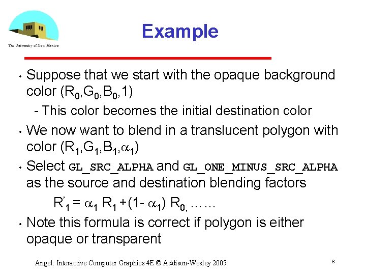 Example • • Suppose that we start with the opaque background color (R 0,