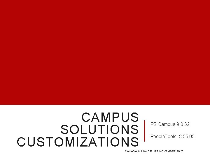CAMPUS SOLUTIONS CUSTOMIZATIONS PS Campus 9. 0. 32 People. Tools: 8. 55. 05 CANADA