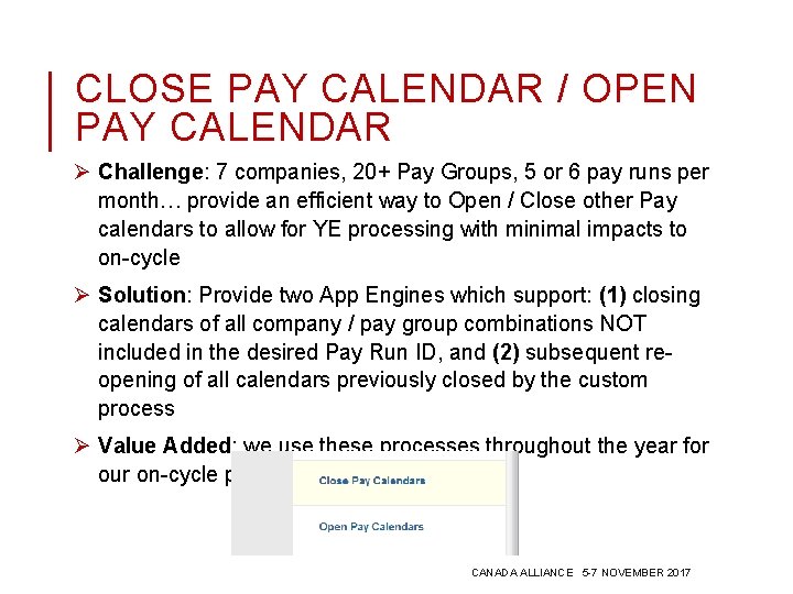 CLOSE PAY CALENDAR / OPEN PAY CALENDAR Ø Challenge: 7 companies, 20+ Pay Groups,