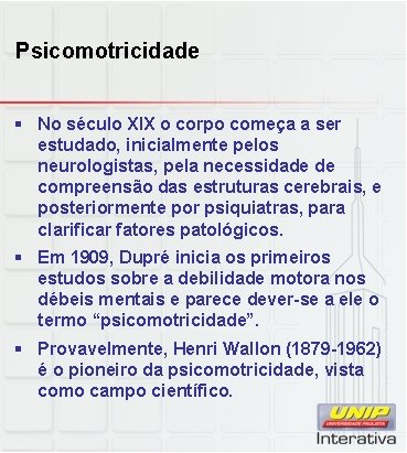 Psicomotricidade § No século XIX o corpo começa a ser estudado, inicialmente pelos neurologistas,