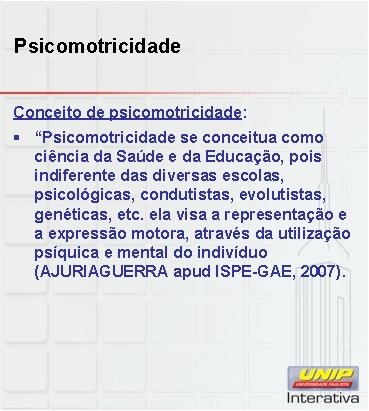 Psicomotricidade Conceito de psicomotricidade: § “Psicomotricidade se conceitua como ciência da Saúde e da