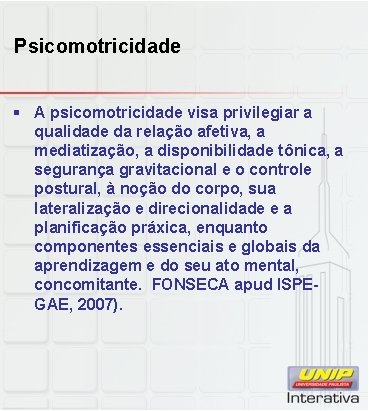 Psicomotricidade § A psicomotricidade visa privilegiar a qualidade da relação afetiva, a mediatização, a