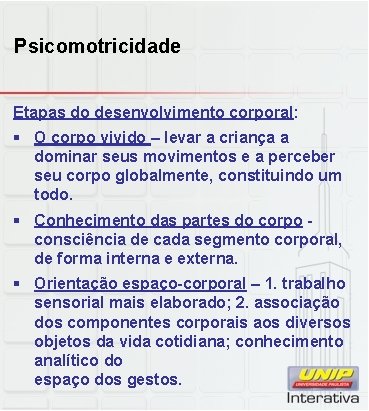 Psicomotricidade Etapas do desenvolvimento corporal: § O corpo vivido – levar a criança a