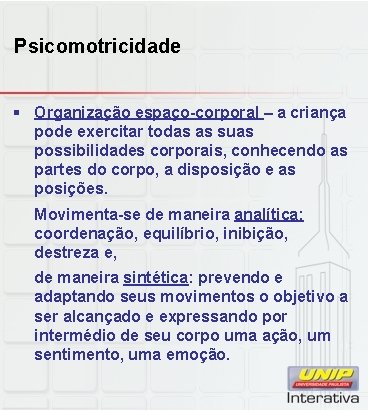 Psicomotricidade § Organização espaço-corporal – a criança pode exercitar todas as suas possibilidades corporais,