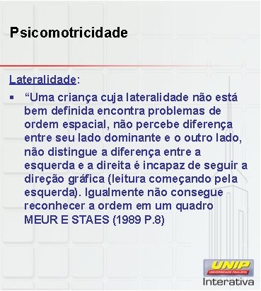 Psicomotricidade Lateralidade: § “Uma criança cuja lateralidade não está bem definida encontra problemas de