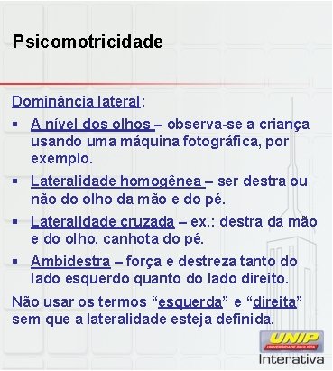 Psicomotricidade Dominância lateral: § A nível dos olhos – observa-se a criança usando uma