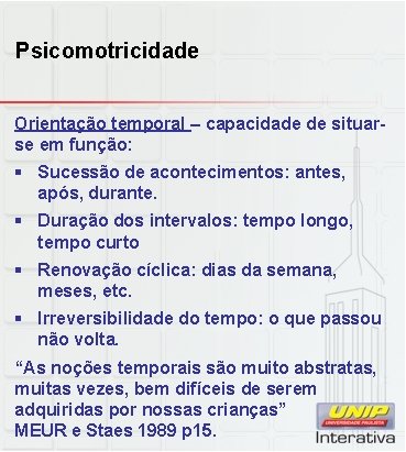 Psicomotricidade Orientação temporal – capacidade de situarse em função: § Sucessão de acontecimentos: antes,