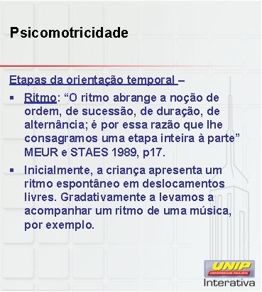 Psicomotricidade Etapas da orientação temporal – § Ritmo: “O ritmo abrange a noção de